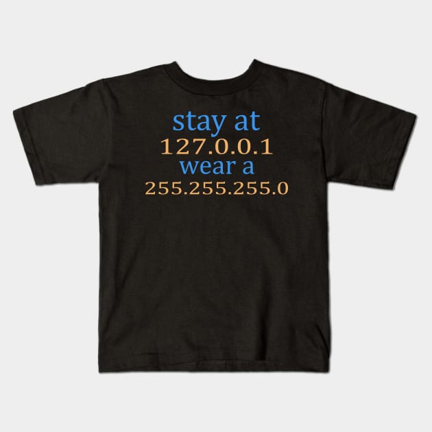 stay at 127.0.0.1 wear a 255.255.255.0 Kids T-Shirt by creativity-w